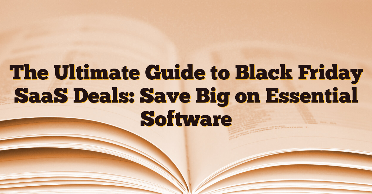 The Ultimate Guide to Black Friday SaaS Deals: Save Big on Essential Software